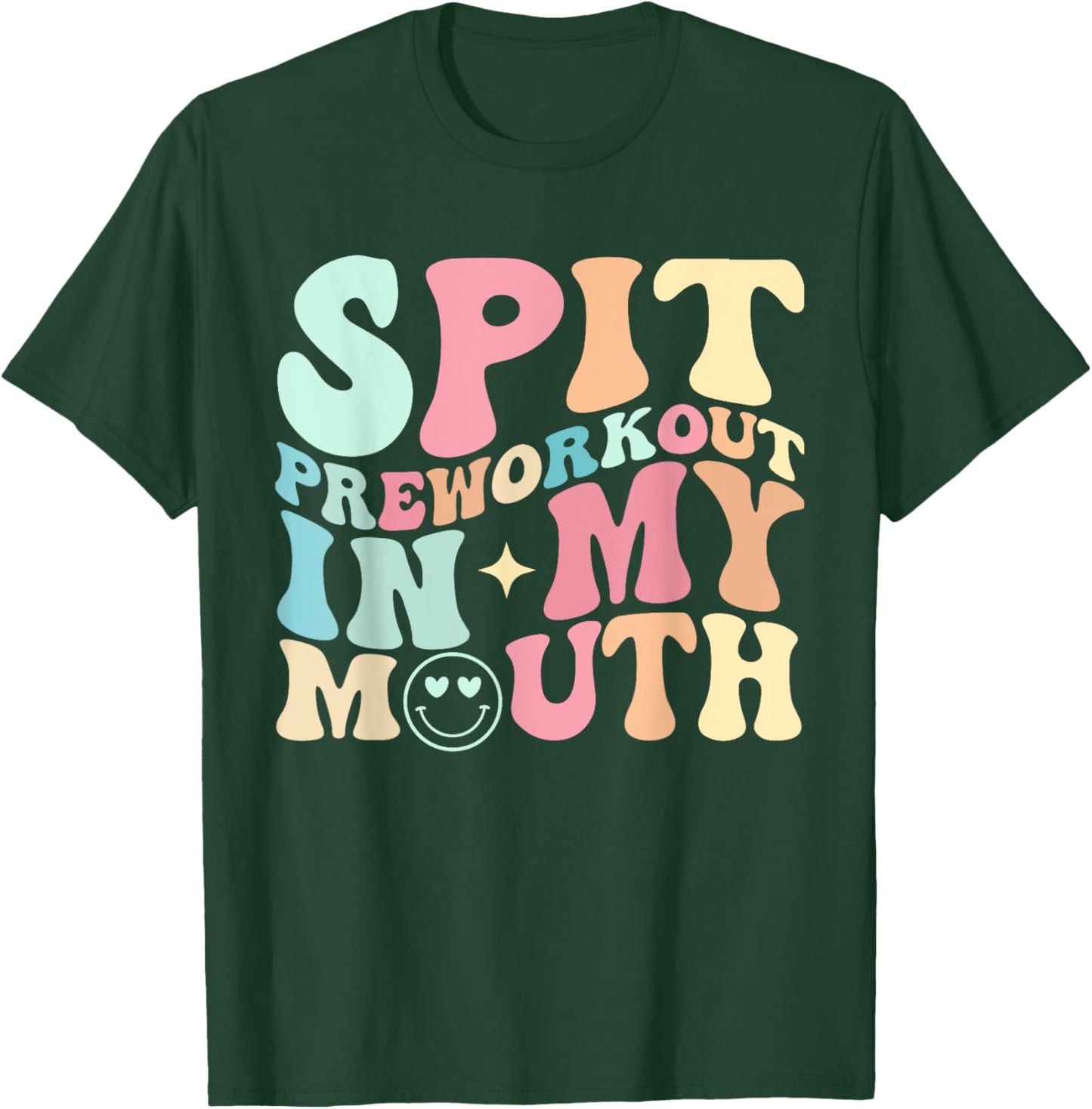 Funny Spit Preworkout In My Mouth T-Shirt - T-Shirt | Forest