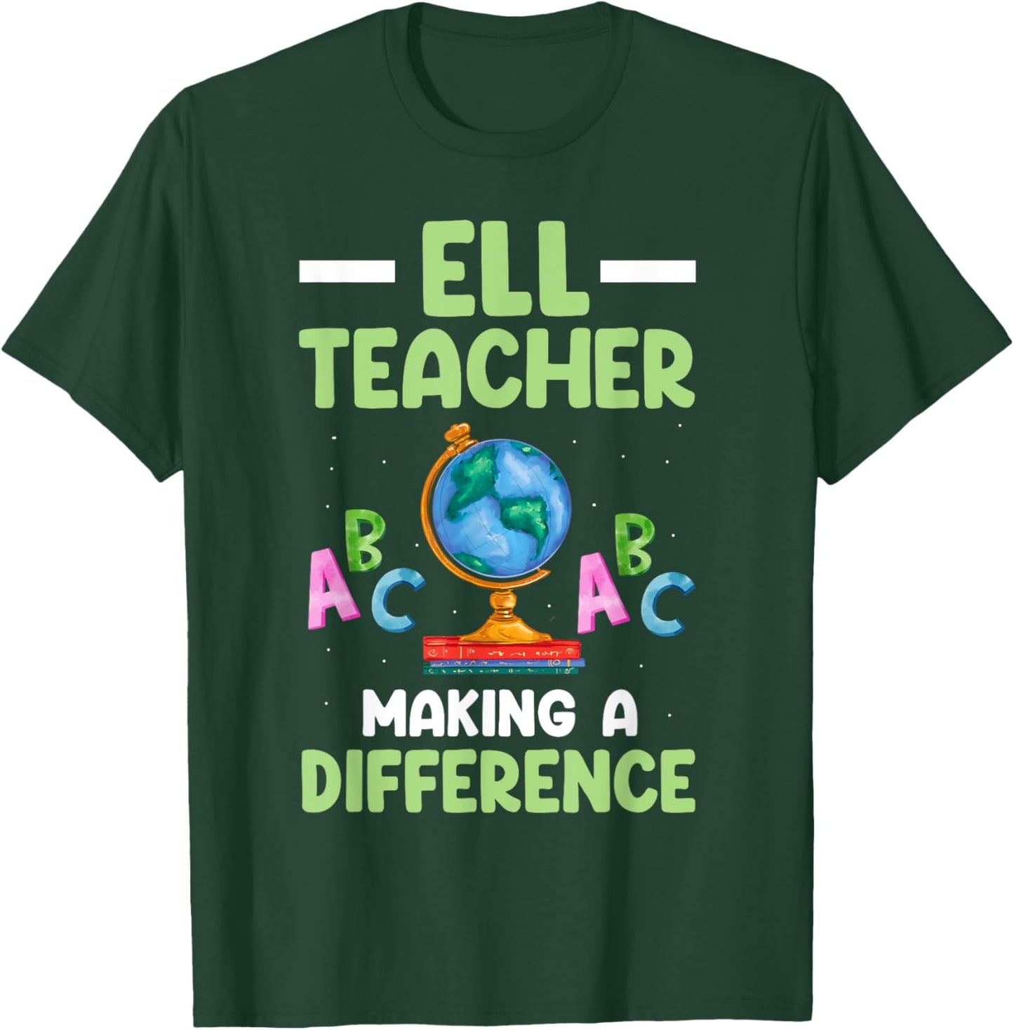ELL Teacher English Language Learner Making A Difference T-Shirt - T-Shirt | Forest