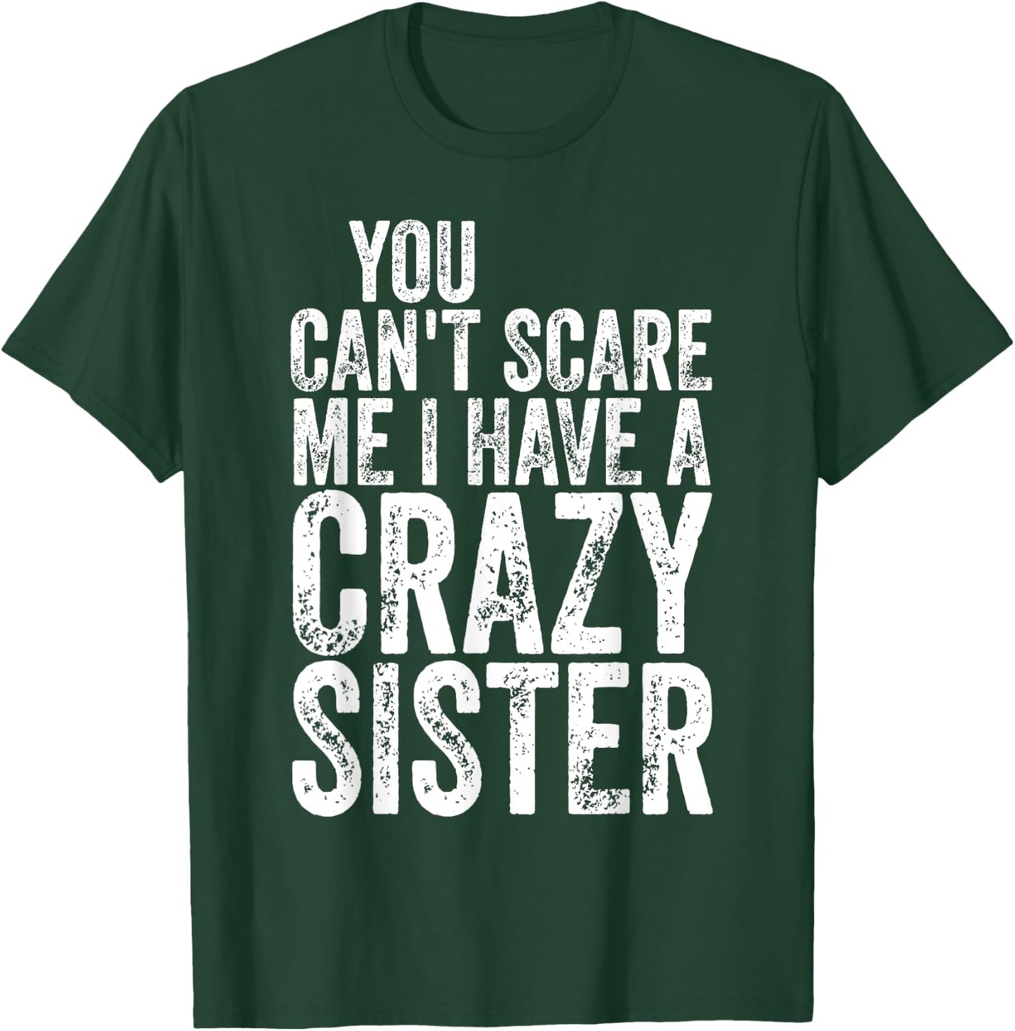 You Can't Scare Me I Have A Crazy Sister Shirt Father's Day T-Shirt - T-Shirt | Forest