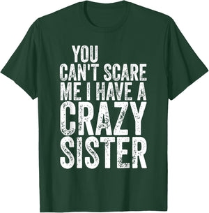You Can't Scare Me I Have A Crazy Sister Shirt Father's Day T-Shirt - T-Shirt | Forest