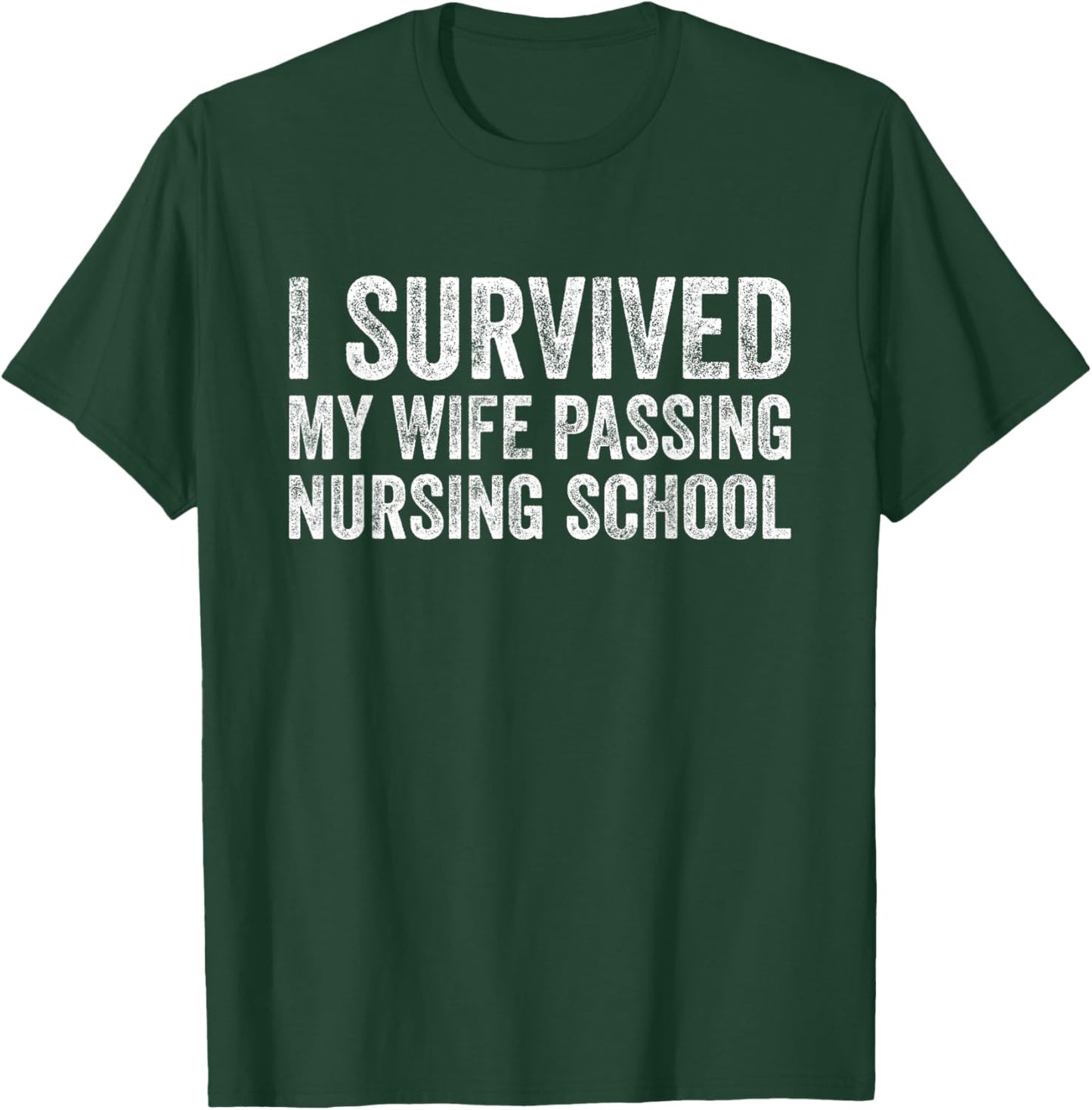 I Survived My Wife Passing Nursing School T-Shirt - T-Shirt | Forest