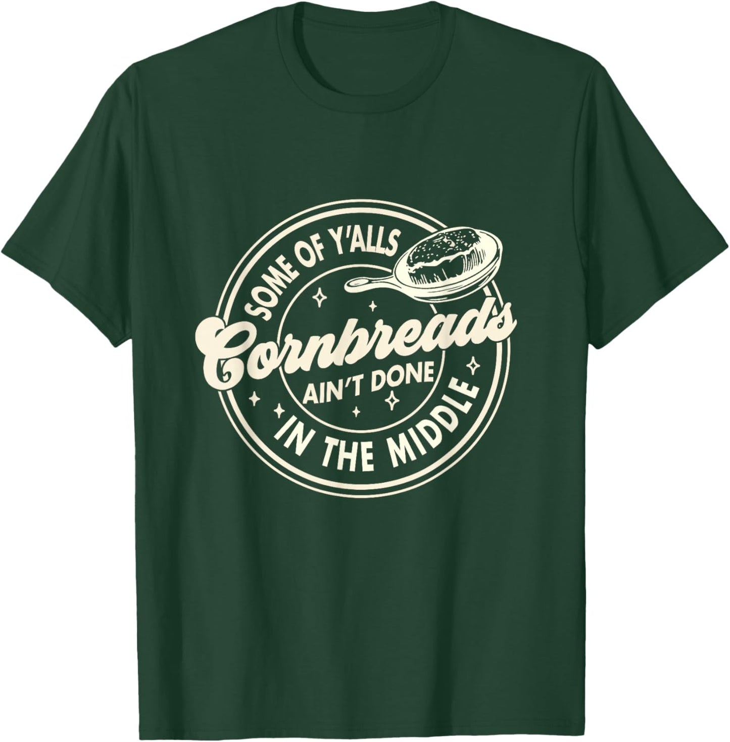 Southern Some Of Y'all Cornbreads Ain't Done In The Middle T-Shirt - T-Shirt | Forest