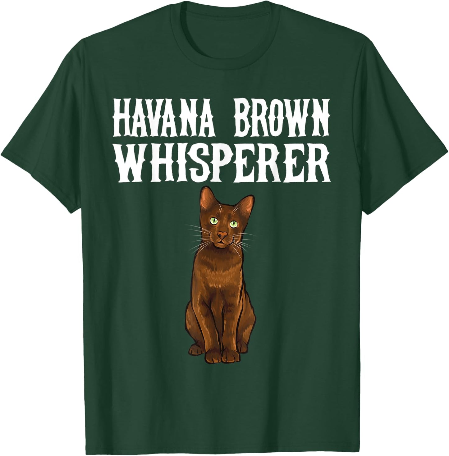 Havana Brown Wisperer Funny Cat Lover Gift Women T-Shirt - T-Shirt | Forest