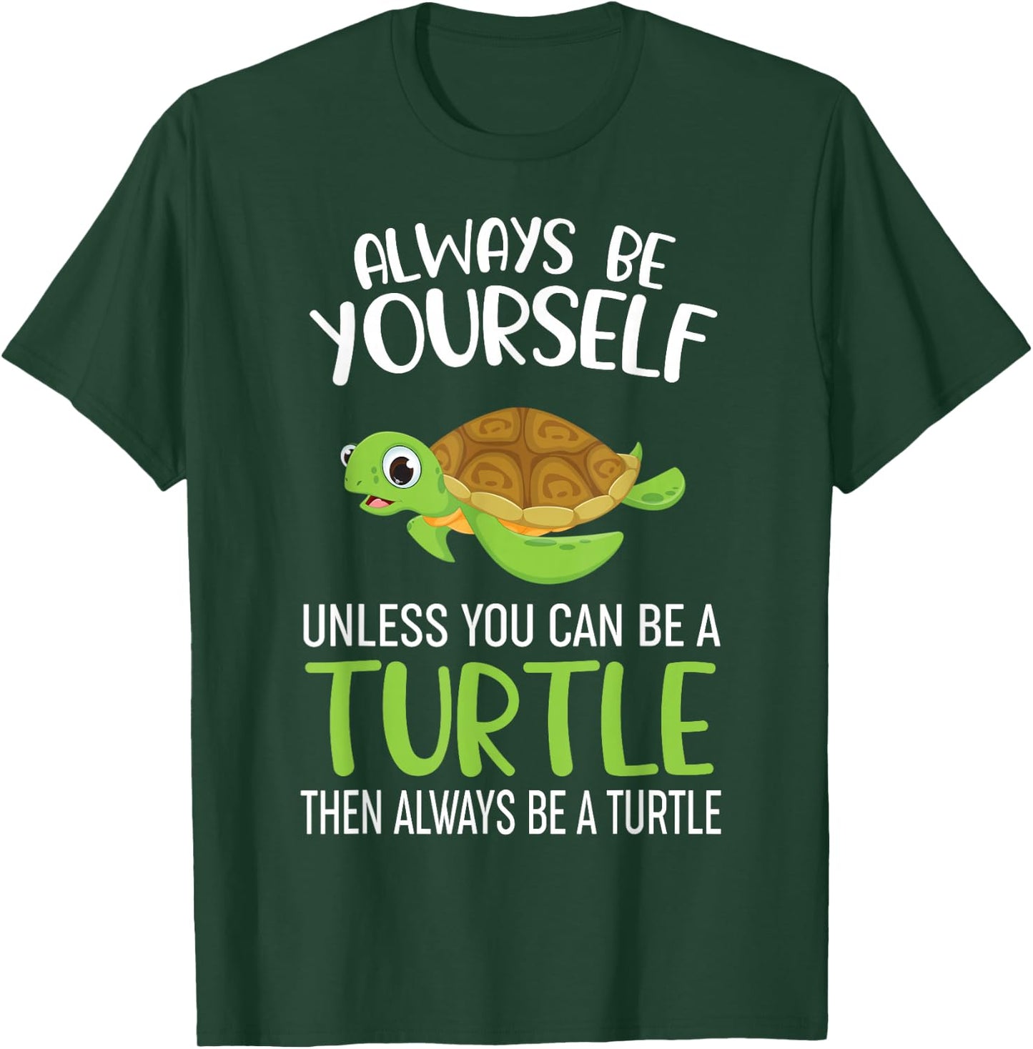 Always Be Yourself Unless You Can Be A Turtle Funny Turtle T-Shirt - T-Shirt | Forest