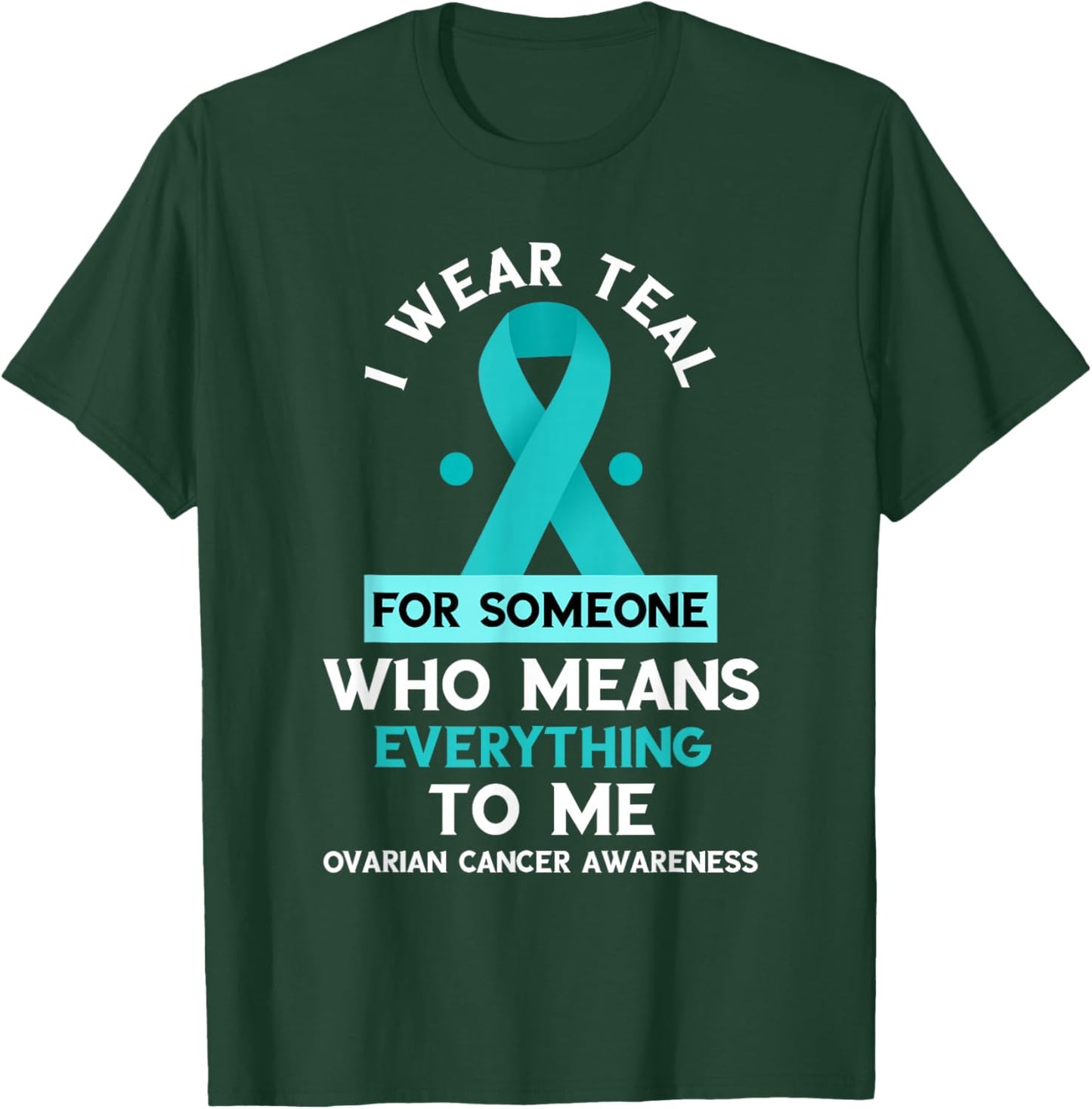 Ovarian Cancer Awareness Someone Who Means Everything Ribbon T-Shirt - T-Shirt | Forest