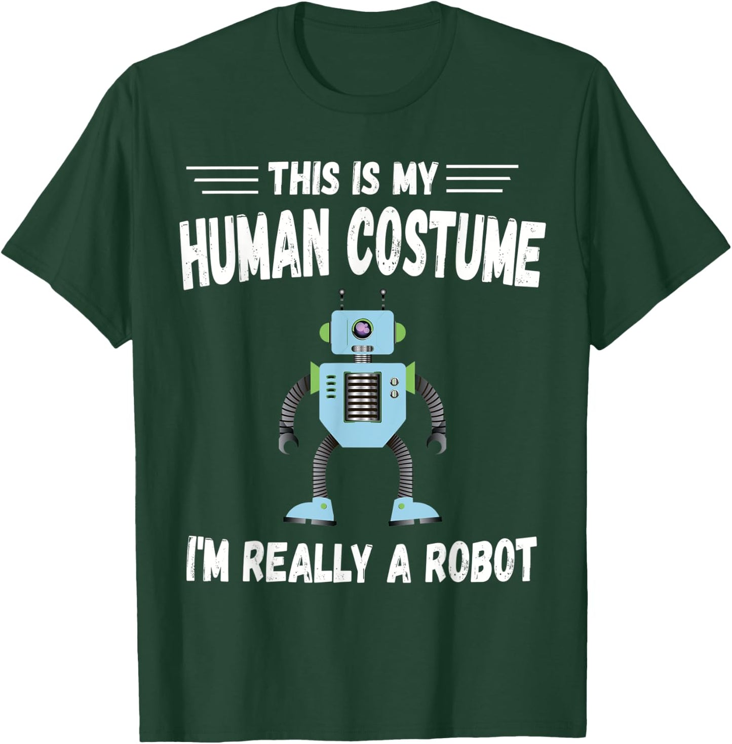 This is My Human Costume I'm Really a Robot Halloween T-Shirt - T-Shirt | Forest