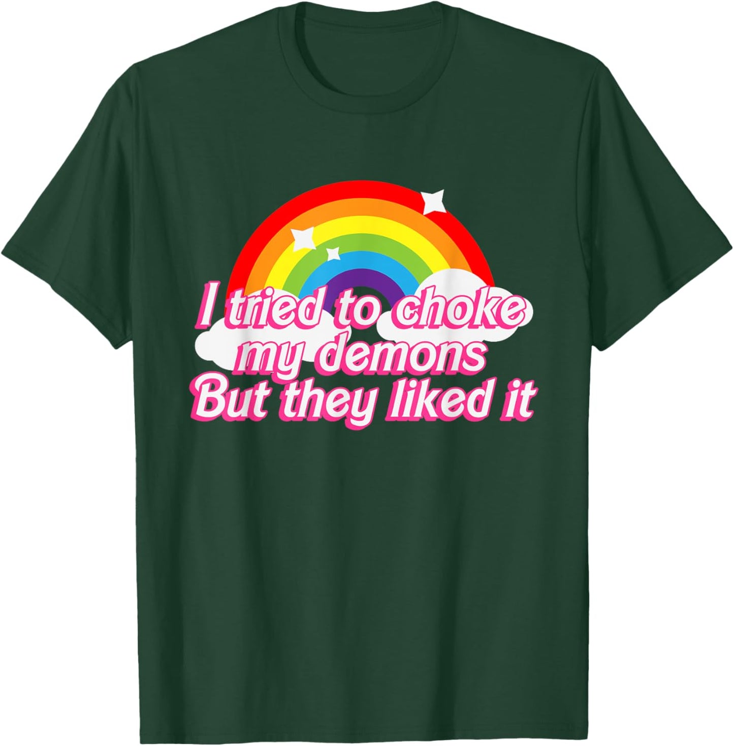 I Tried To Choke My Demons But They Liked It Design T-Shirt - T-Shirt | Forest
