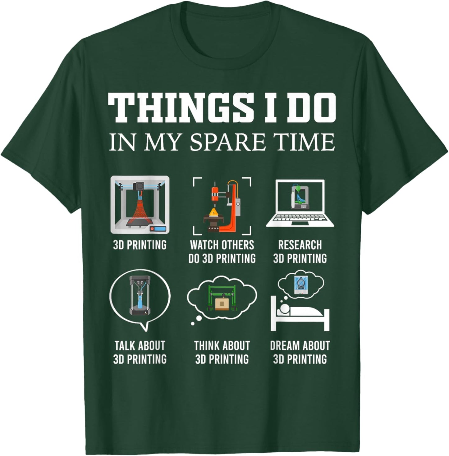 Things I Do in My Spare Time 3D Printing Funny 3D Printer T-Shirt - T-Shirt | Forest