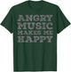 Angry Music Makes Me Happy - Funny Angry Music Lover T-Shirt - T-Shirt | Forest