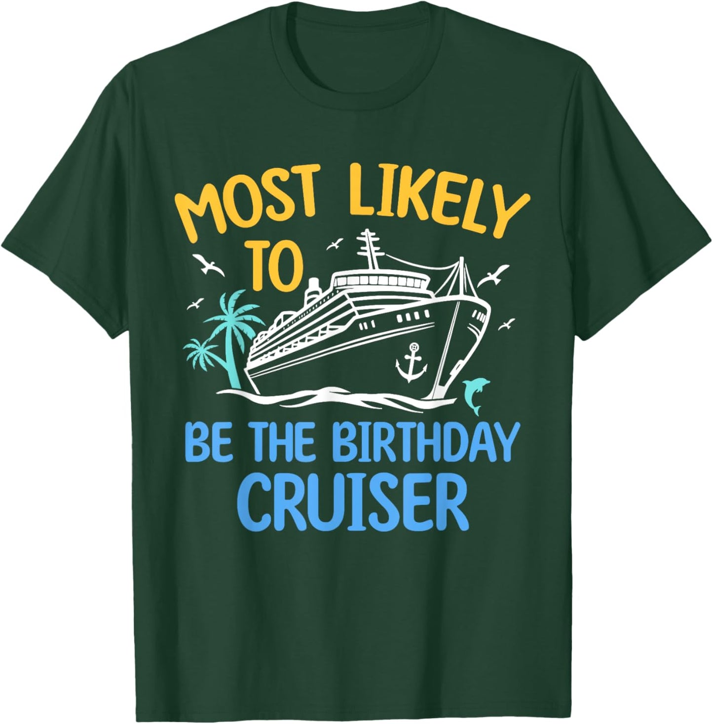 Most Likely To Be The Birthday Cruiser Family Cruise 2024 T-Shirt - T-Shirt | Forest