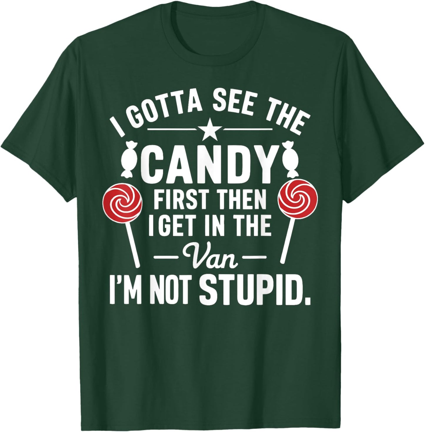 I Gotta See the Candy First. I'm Not Stupid Funny Halloween T-Shirt - T-Shirt | Forest