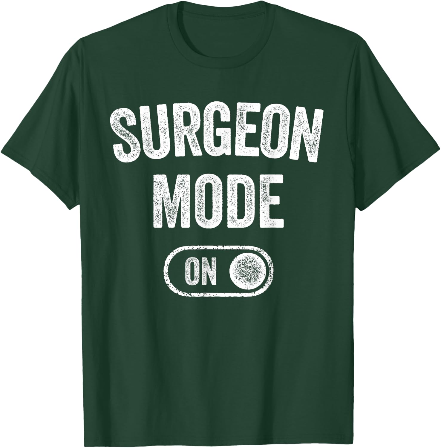Surgeon Mode On Funny Medical Professional Gift Doctor T-Shirt - T-Shirt | Forest