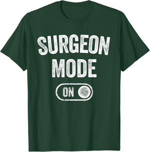 Surgeon Mode On Funny Medical Professional Gift Doctor T-Shirt - T-Shirt | Forest
