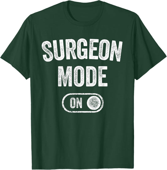Surgeon Mode On Funny Medical Professional Gift Doctor T-Shirt - T-Shirt | Forest