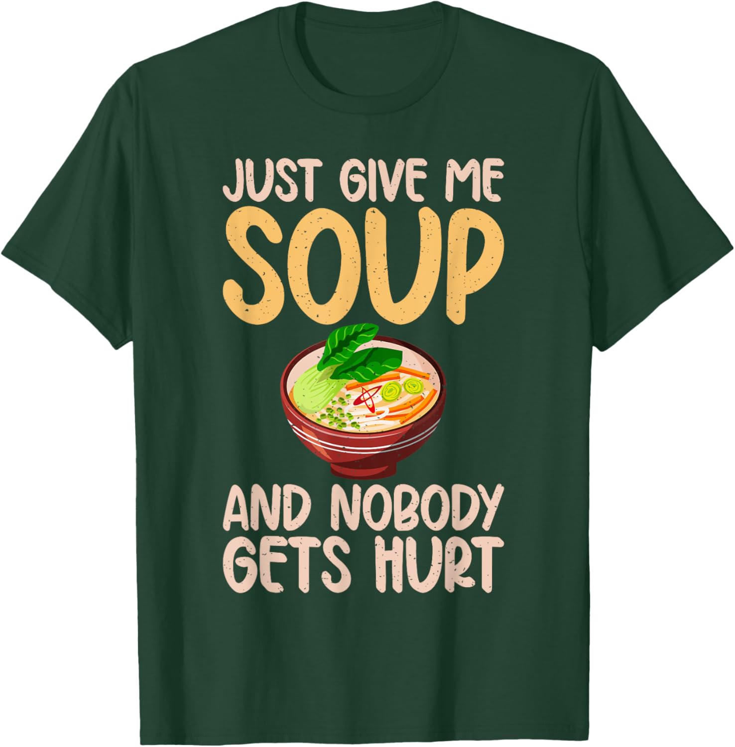 Just give me Soup and nobody gets hurt Soup Lover T-Shirt - T-Shirt | Forest