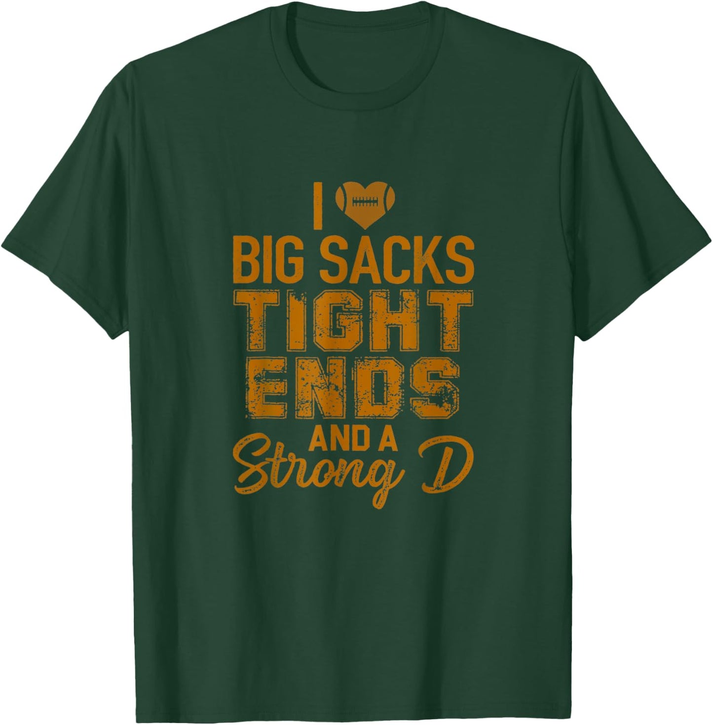 I Love Big Sacks Tight Ends and A Strong D Funny T-Shirt - T-Shirt | Forest