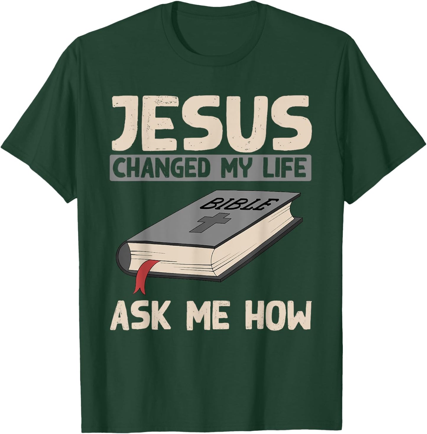 Jesus Changed My Life Ask Me How Christianity Faith Jesus T-Shirt - T-Shirt | Forest