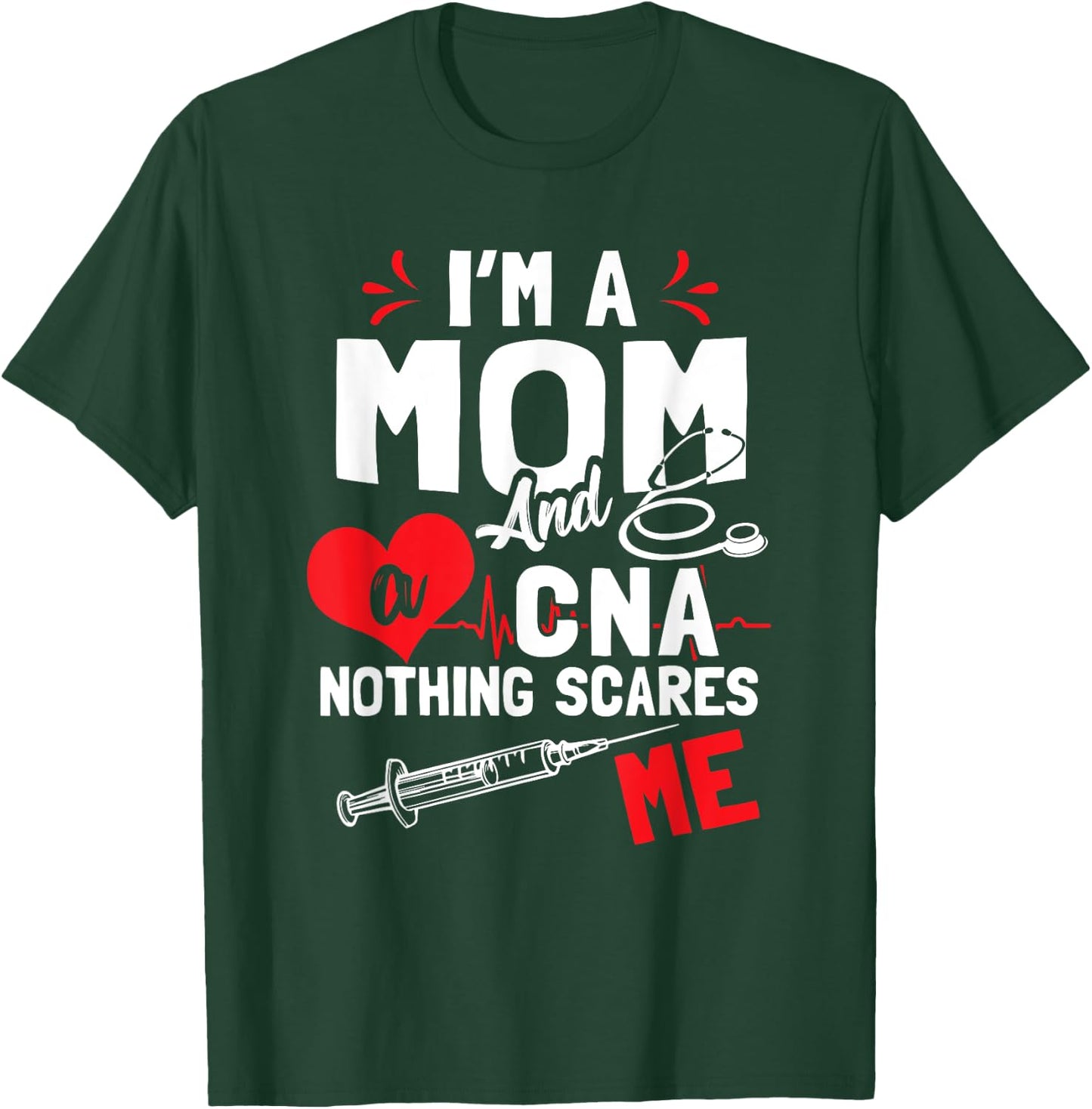 I'm a Mom and a CNA Nothing Scares Me - Nursing Assistant T-Shirt - T-Shirt | Forest