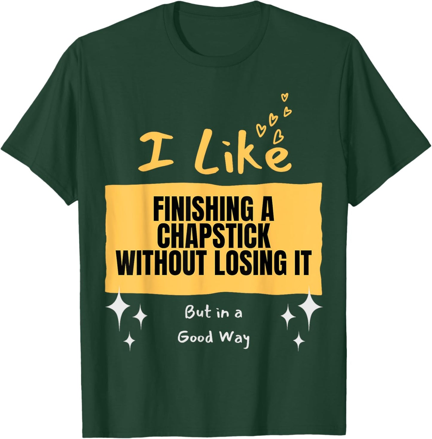 Like... Finishing a Chapstick T-Shirt - T-Shirt | Forest