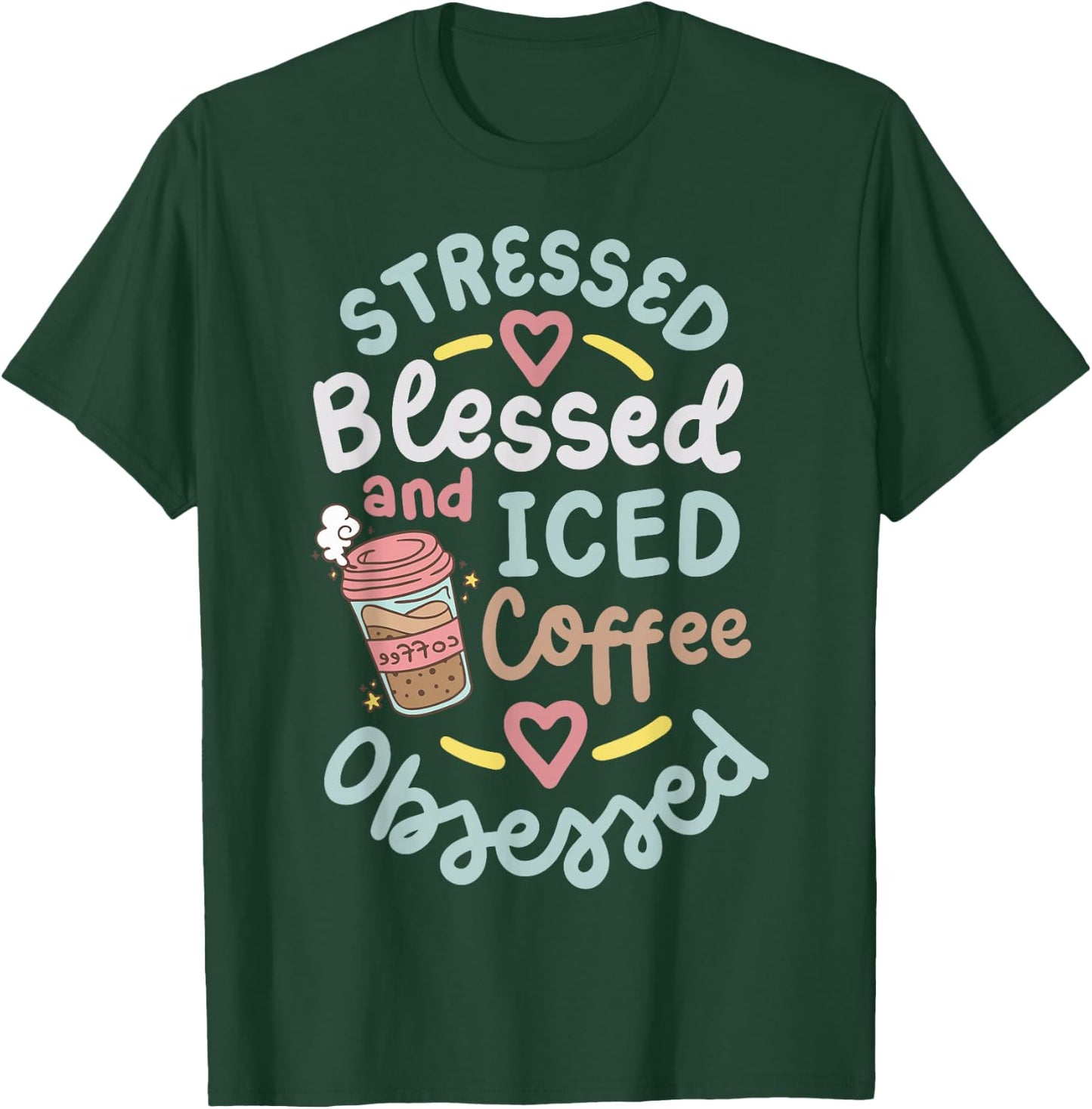 Stressed Blessed And Iced Coffee Obsessed T-Shirt - T-Shirt | Forest