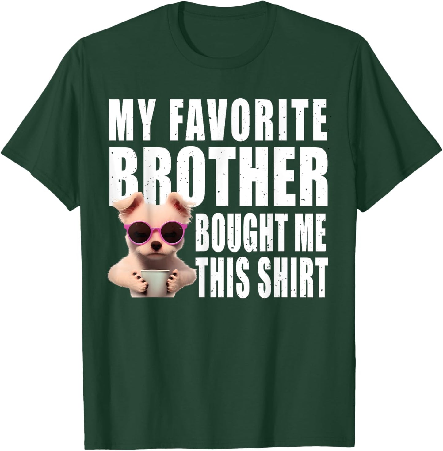Funny dog lovers ideas | My Favorite Brother Bought Me This T-Shirt - T-Shirt | Forest