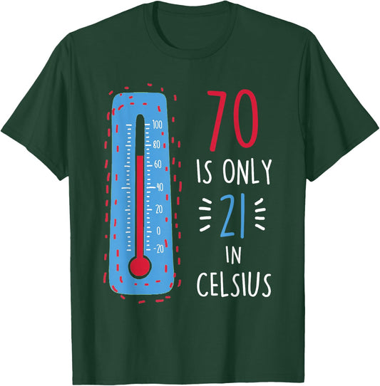 70th Birthday 70 Is Only 21 In Celsius Funny Humor Joke T-Shirt - T-Shirt | Forest