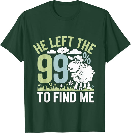 He Left The 99 To Find Me Bible Christian Faith T-Shirt - T-Shirt | Forest