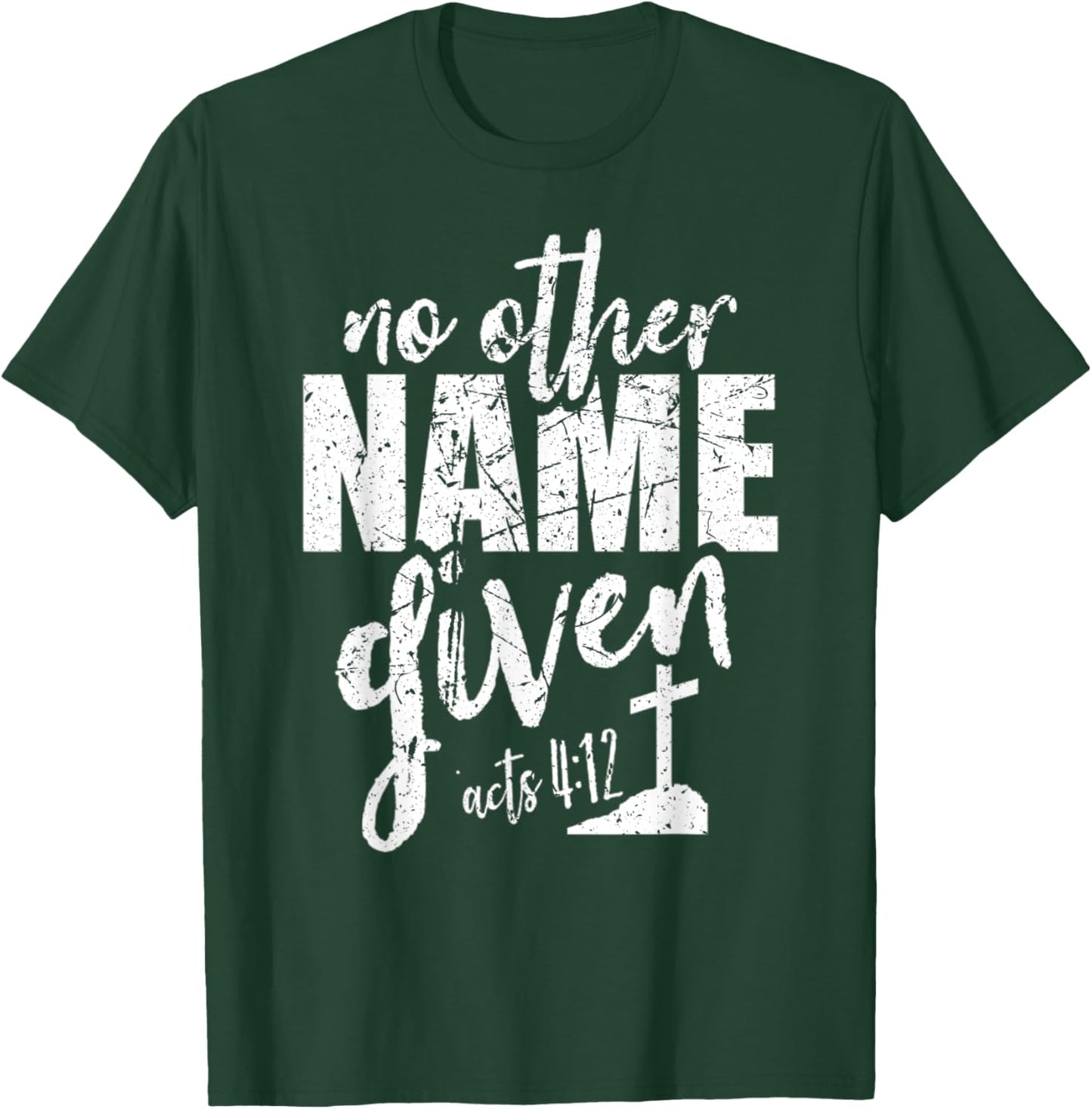 Christian Faith Bible Verse Acts 4:12 No Other Name Jesus T-Shirt - T-Shirt | Forest