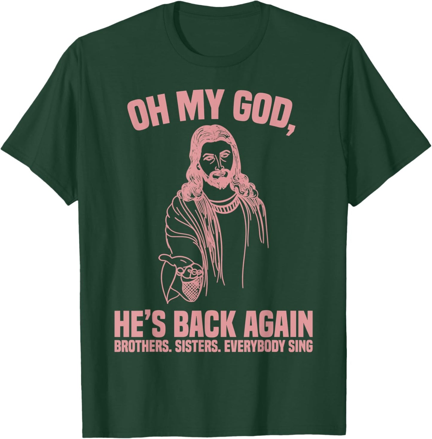 Oh My God He’s Back Again Brothers Sisters Everybody Sing T-Shirt - T-Shirt | Forest