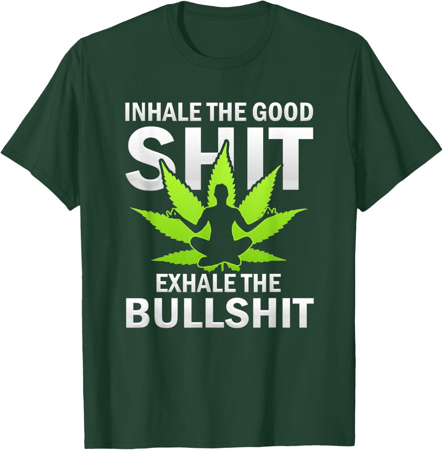 Inhale The Good Exhale The Bull Yoga Weed Lovers Pot Smoker T-Shirt - T-Shirt | Forest