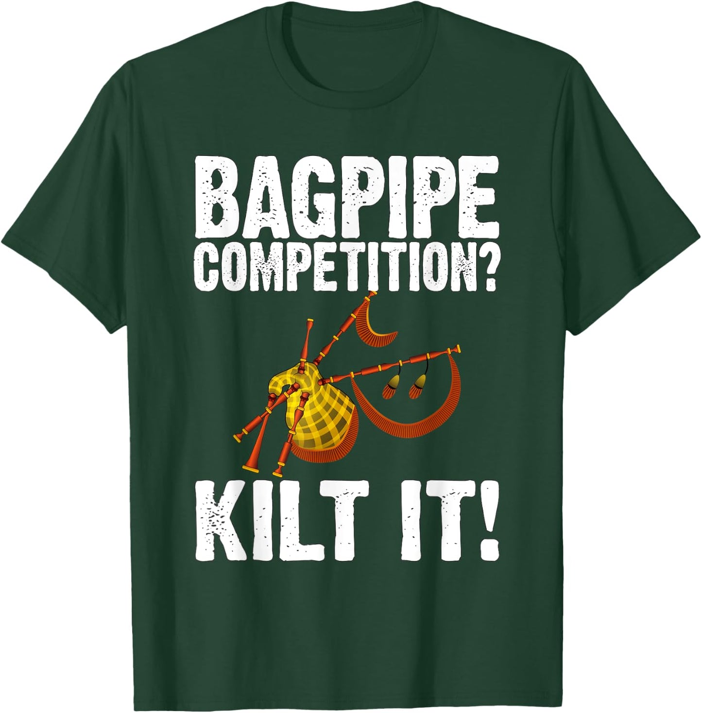 Funny Bagpipe Player Gift - Bagpipe Competition? Kilt It! T-Shirt - T-Shirt | Forest
