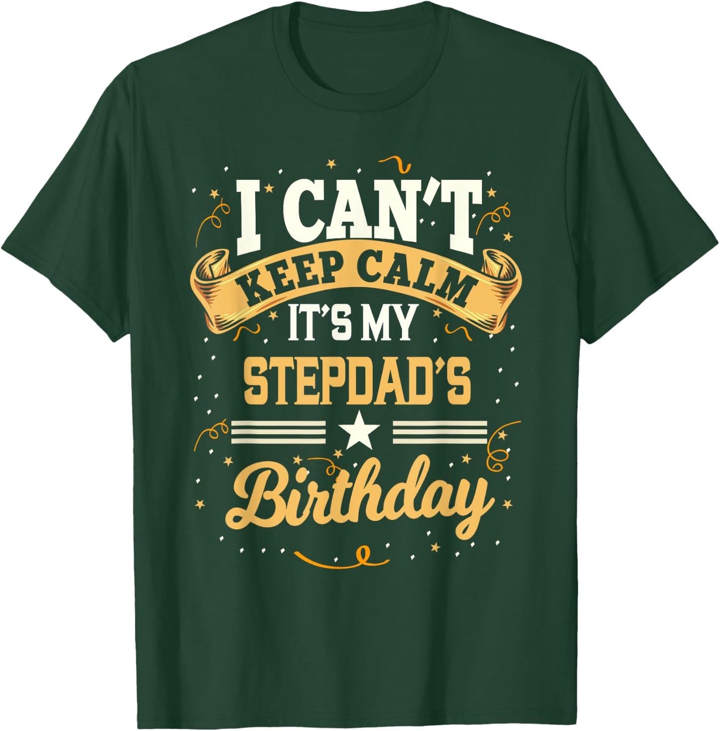 I Can't Keep Calm It's My Stepdad Birthday Party Gift T-Shirt - T-Shirt | Forest