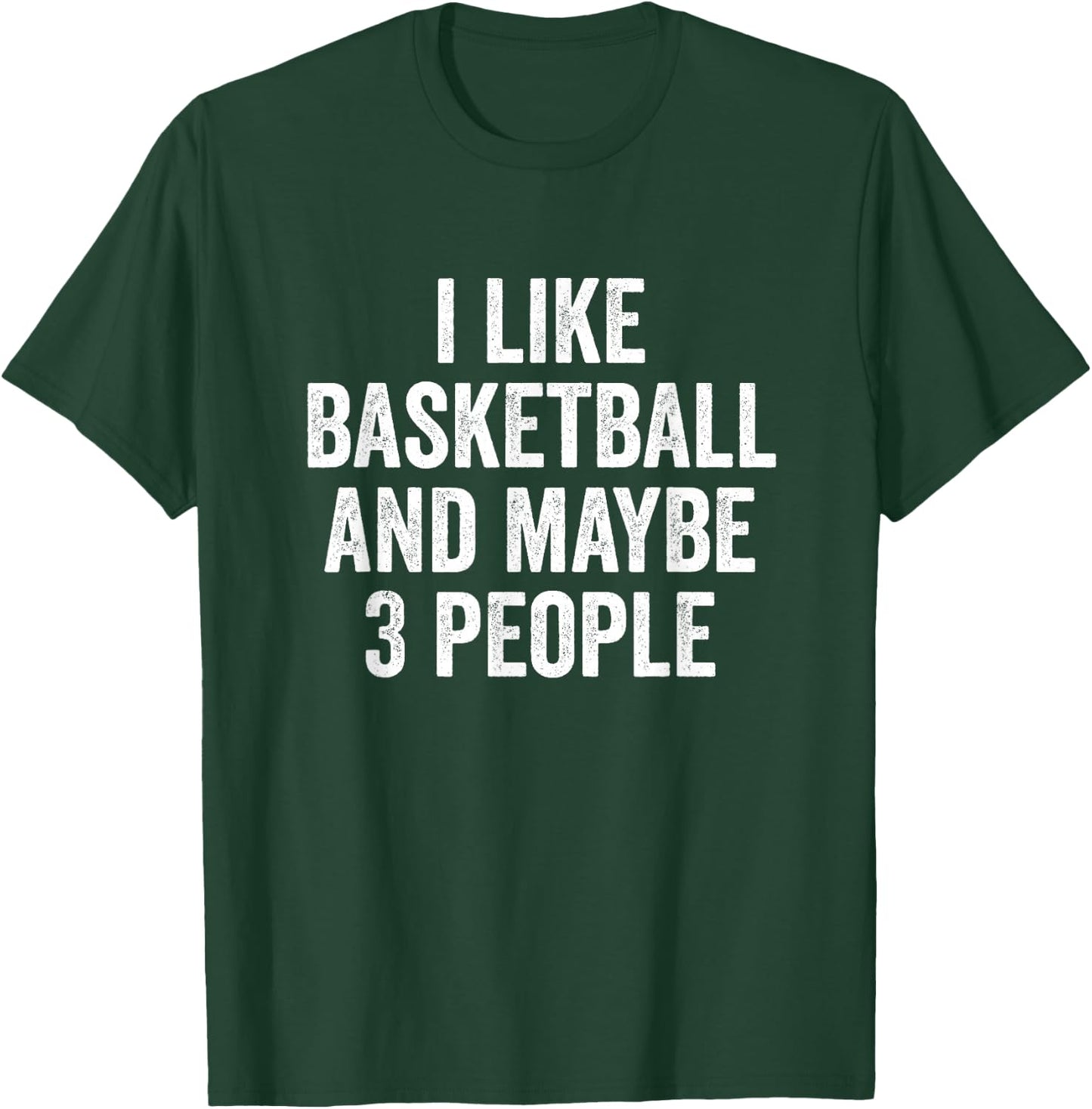 I Like Basketball and Maybe 3 People Basketball Player T-Shirt - T-Shirt | Forest