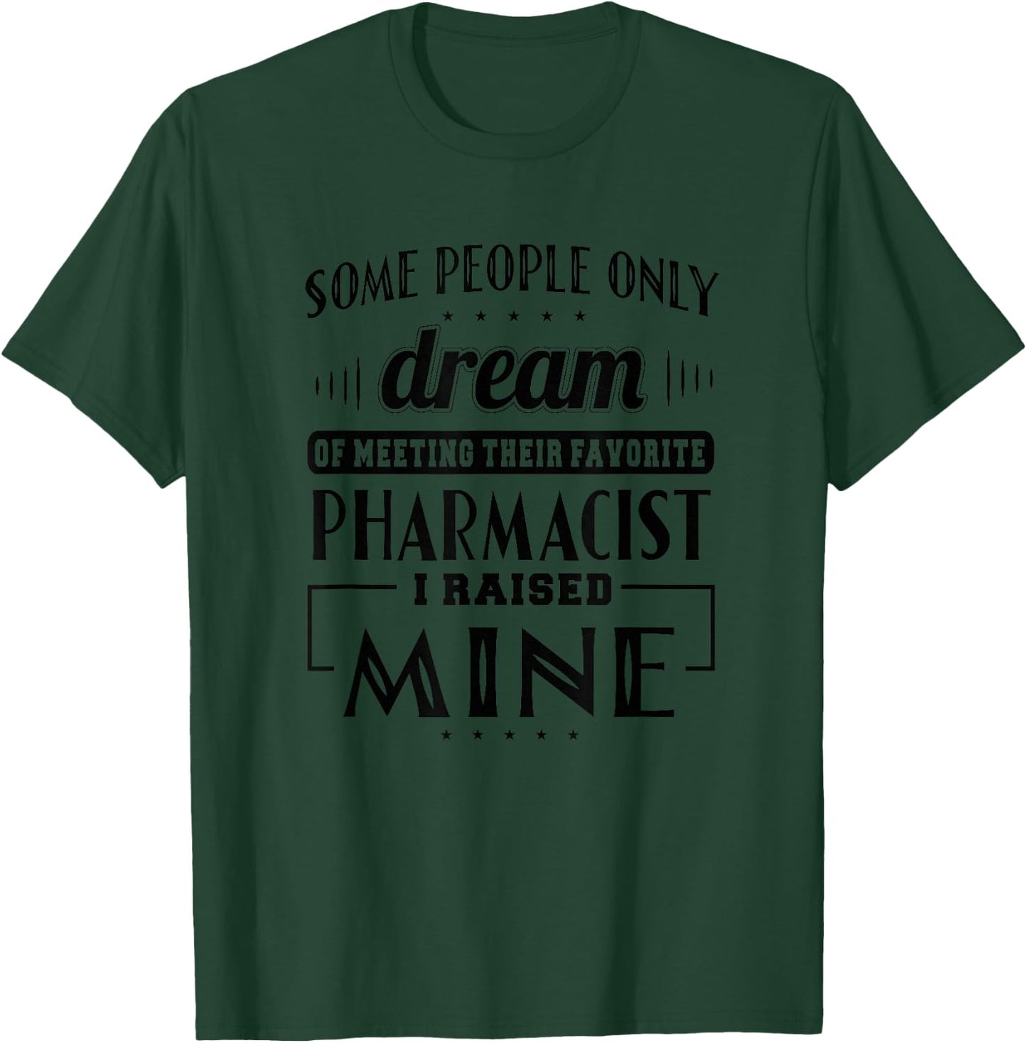 Pharmacist I Raised Mine Funny Pharmacist Mom Dad Gift T-Shirt - T-Shirt | Forest