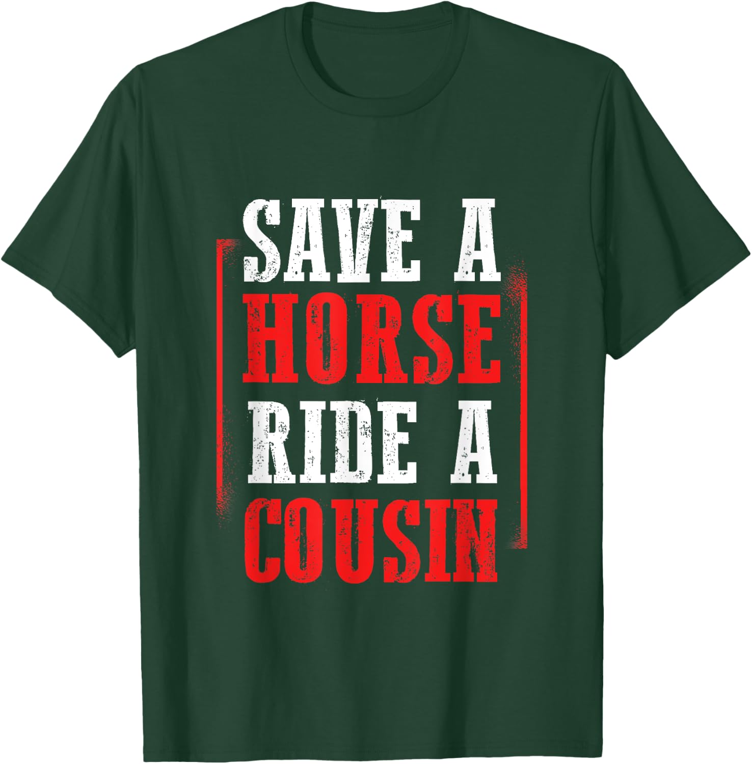Redneck Gag Saying Save A Horse Ride A Cousin T-Shirt - T-Shirt | Forest