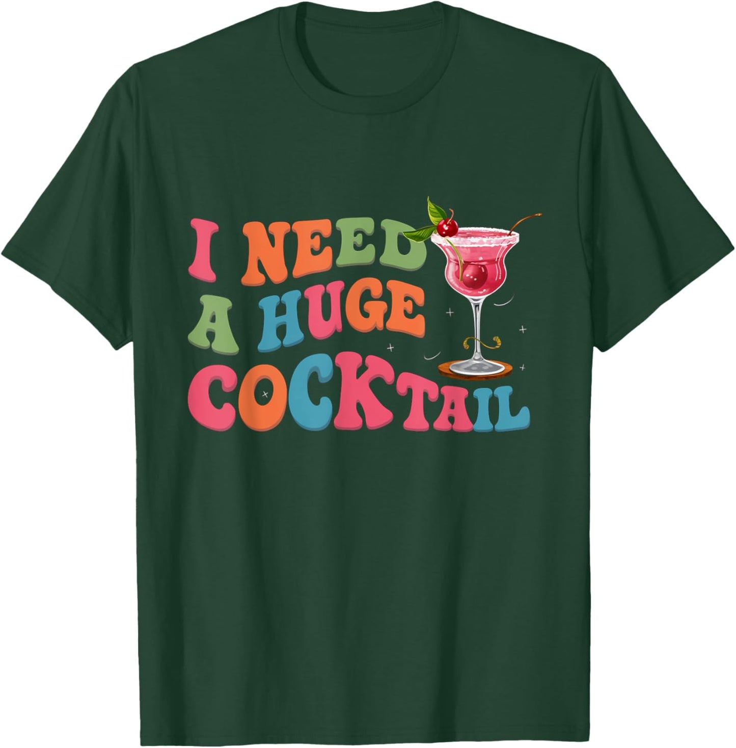 Groovy I Need a Huge COCKtail Funny Adult Humor Drinking T-Shirt - T-Shirt | Forest