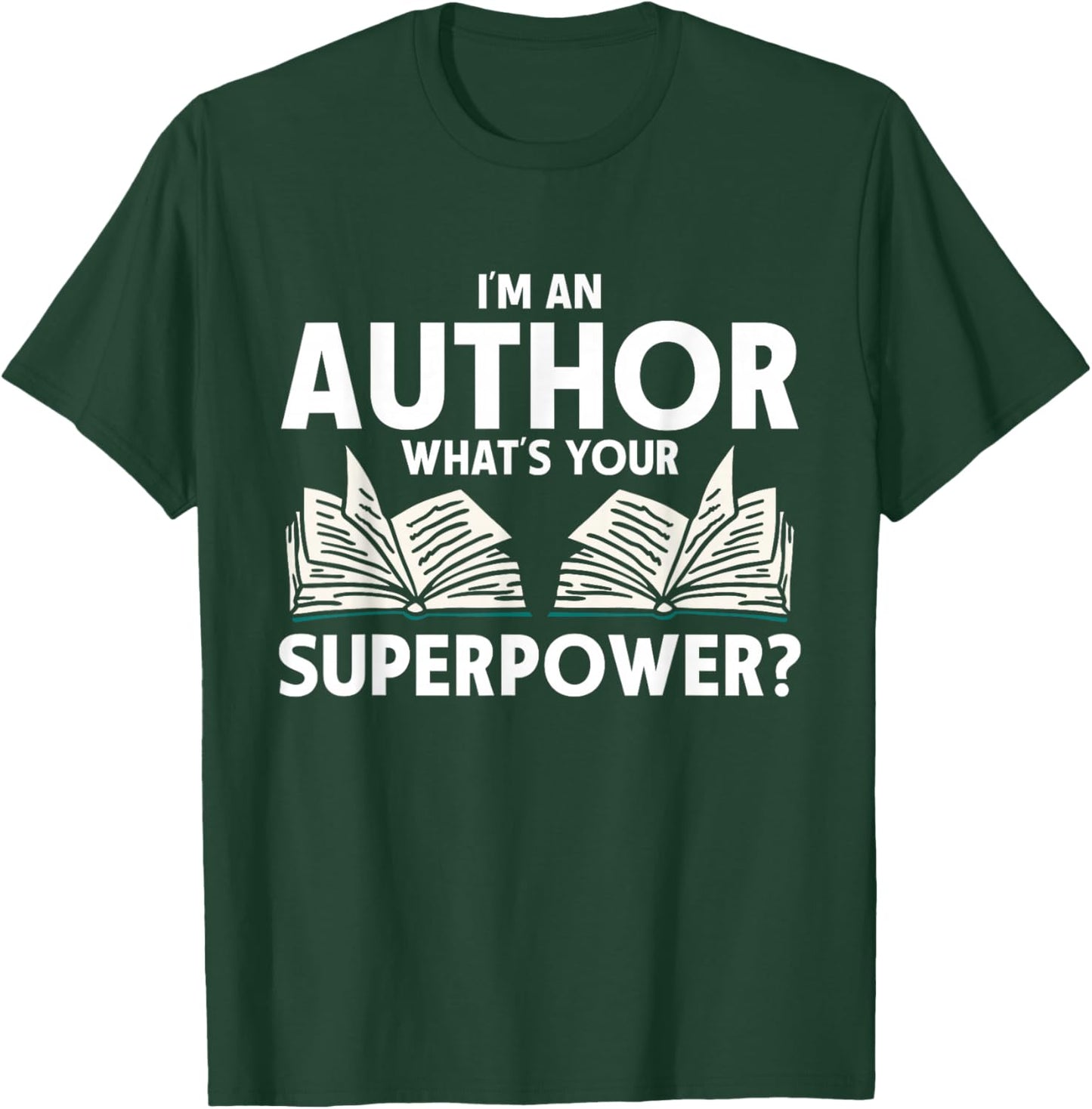 I'm An Author What's Your Superpower Writer T-Shirt - T-Shirt | Forest