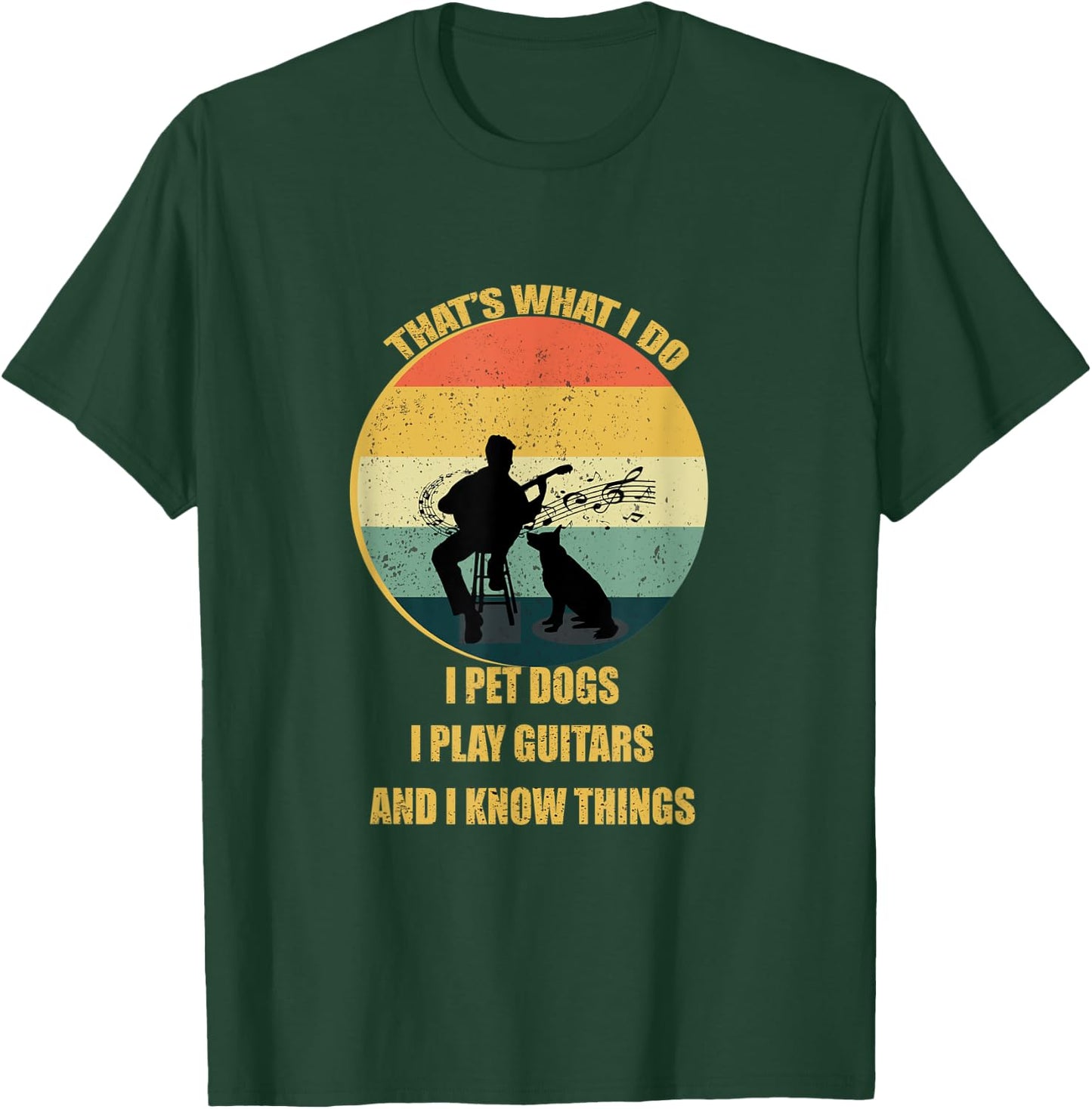 That's What I Do I Pet Dogs I Play Guitars And I Know Things T-Shirt - T-Shirt | Forest