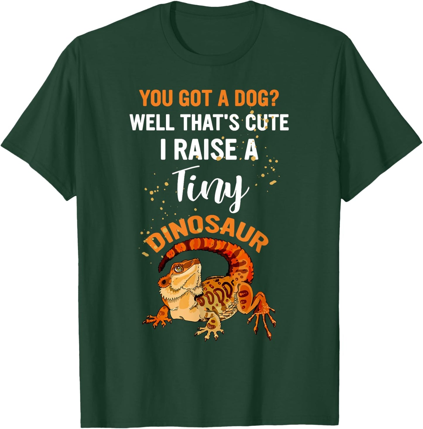 You Got A Dog Well That's Cute I Raise A Tiny Dinosaur Men Women T-Shirt - T-Shirt | Forest