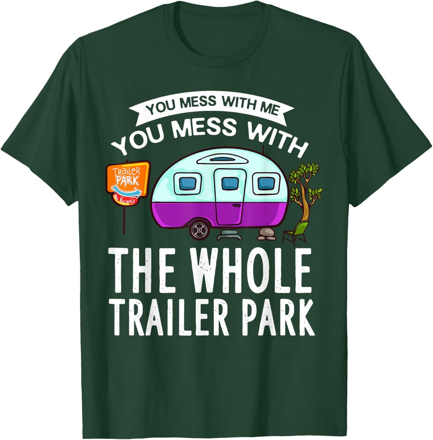 You Mess With Me You Mess With The Whole Trailer Park Gift T-Shirt - T-Shirt | Forest