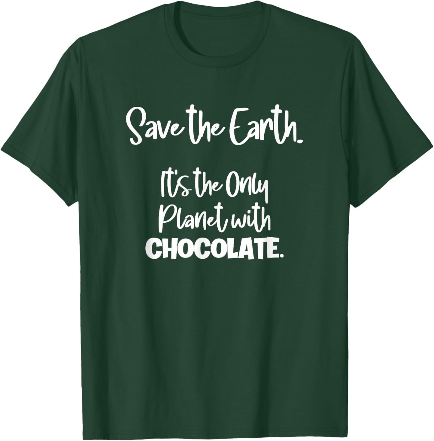 Save the Earth it's the Only Planet with Chocolate T-Shirt - T-Shirt | Forest