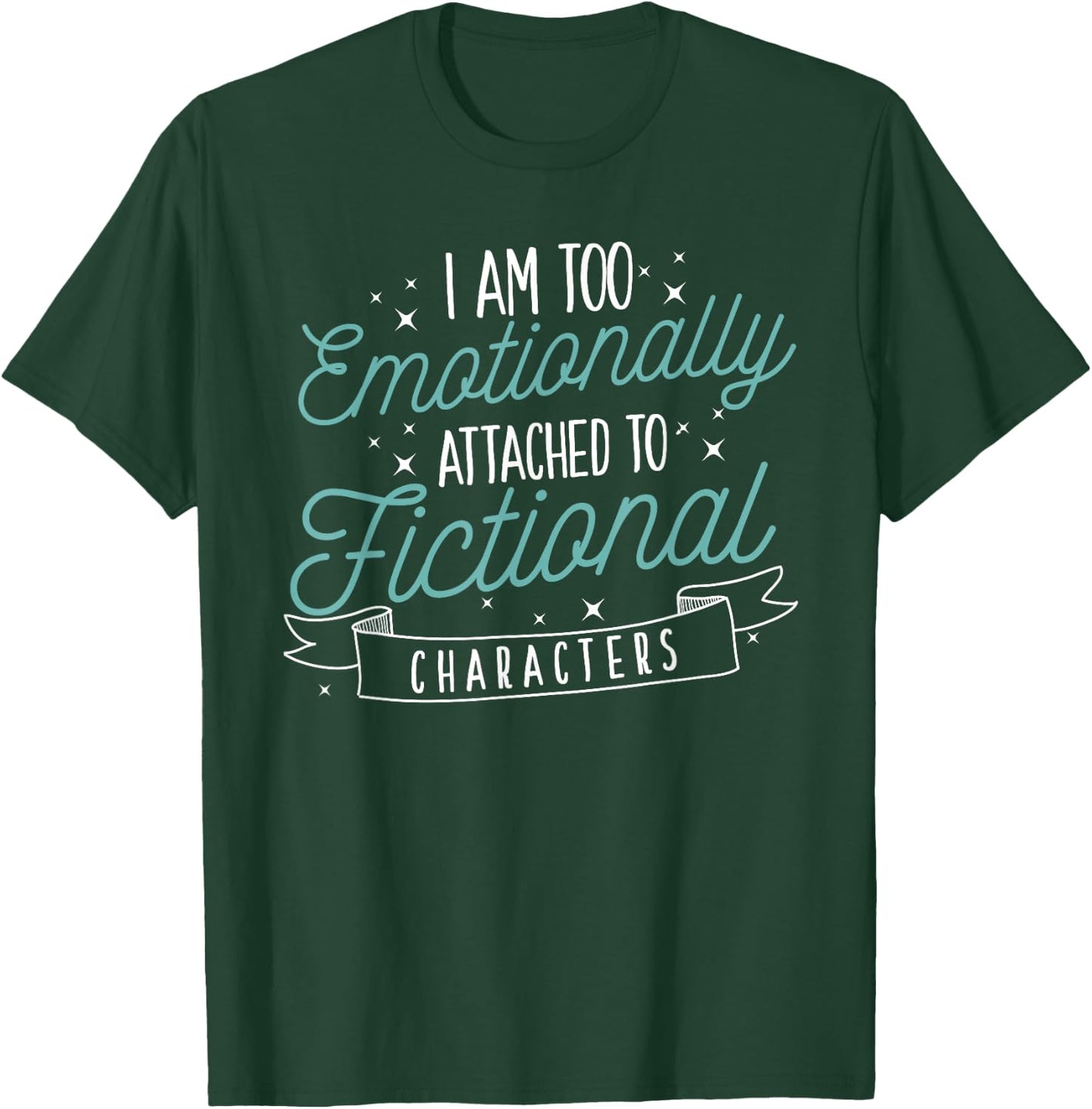 I Am Too Emotionally Attached To Fictional Characters T-Shirt - T-Shirt | Forest
