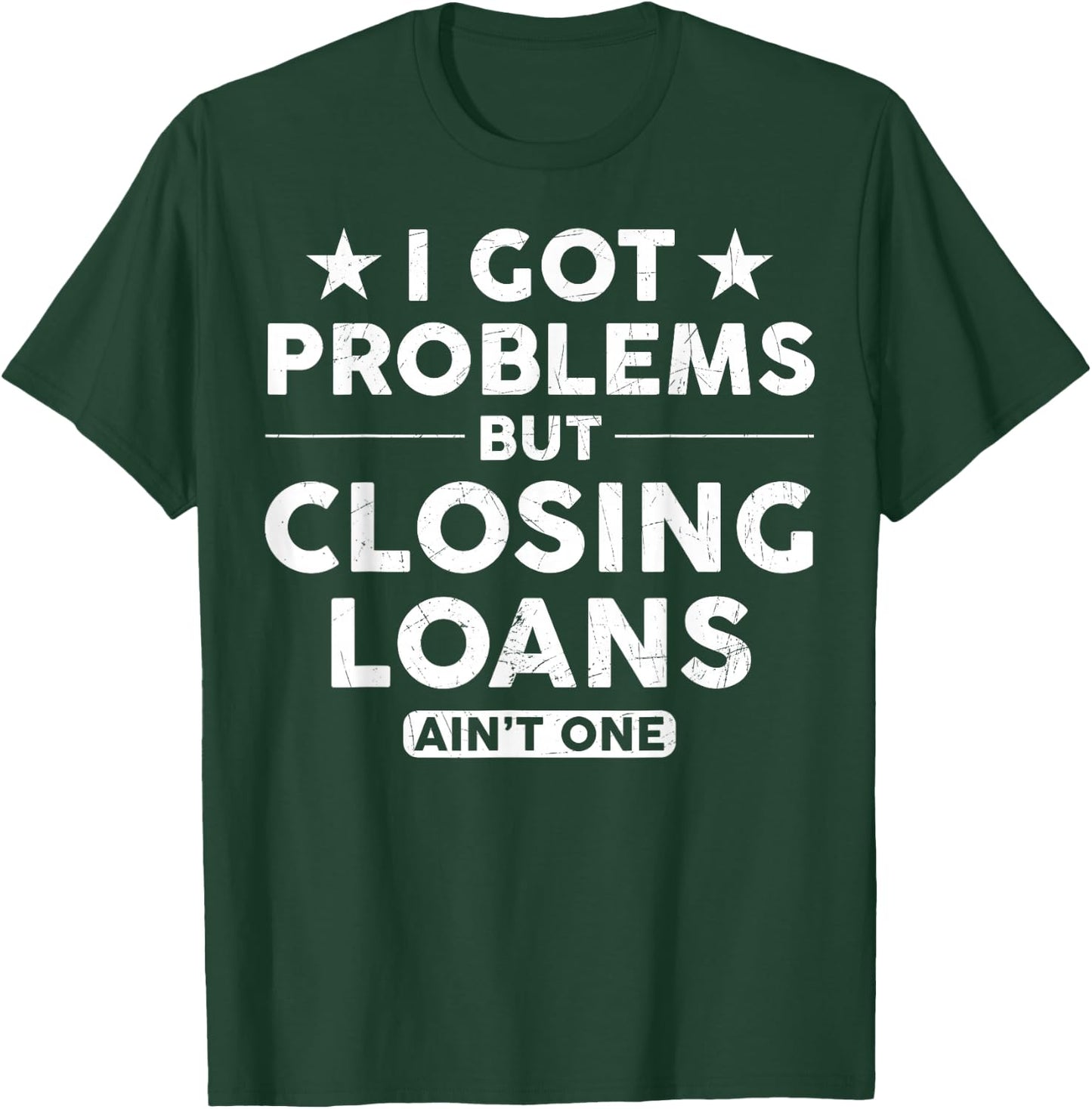 I Got Problems Closing Loans Ain't One Banking Mortgage T-Shirt - T-Shirt | Forest