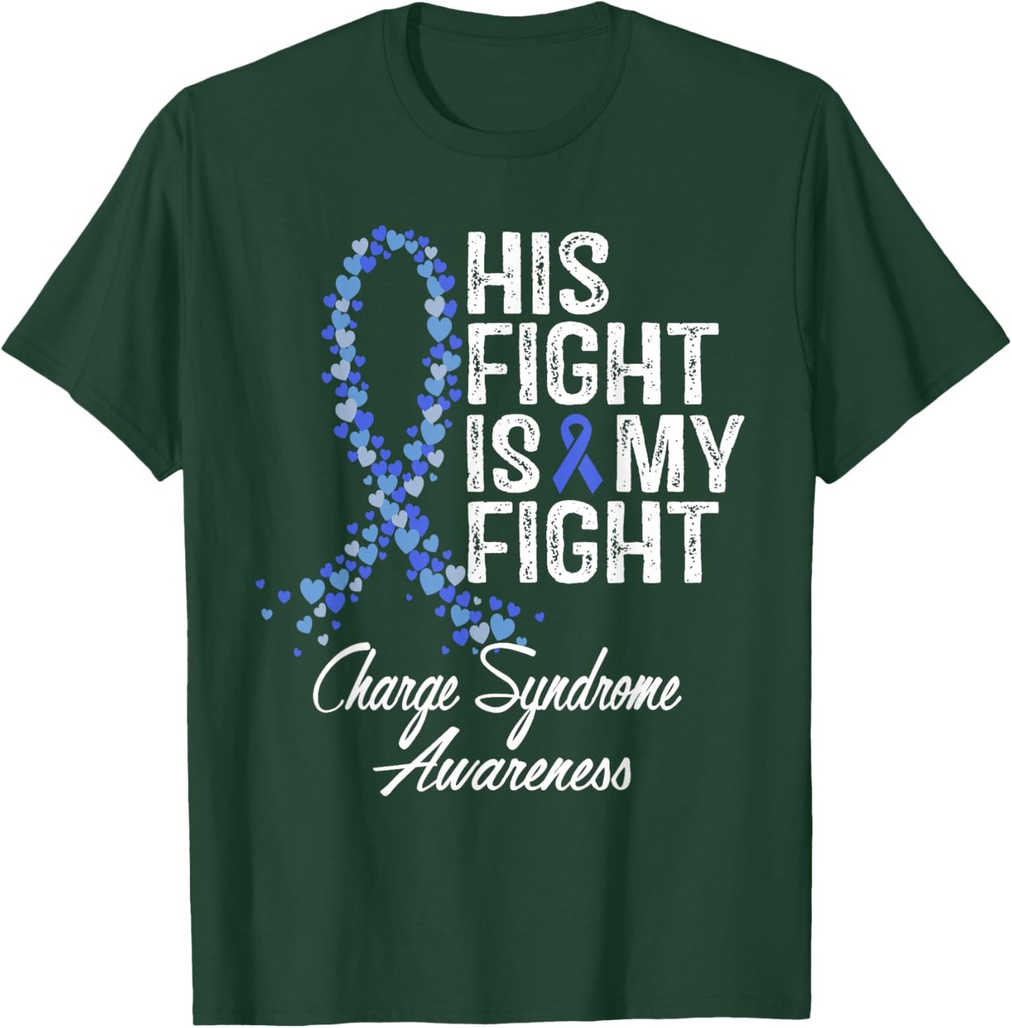 Charge Syndrome Awareness His Fight Is My Warrior Support T-Shirt - T-Shirt | Forest
