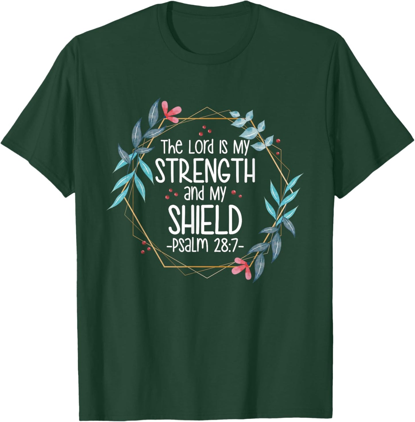 The Lord Is My Strength and My Shield T-Shirt - T-Shirt | Forest