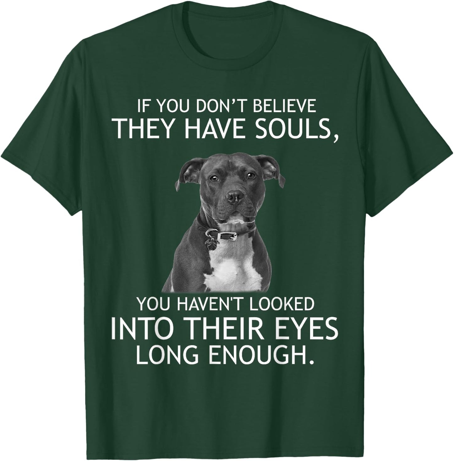 If you don't believe they have souls Pit bull T-Shirt - T-Shirt | Forest
