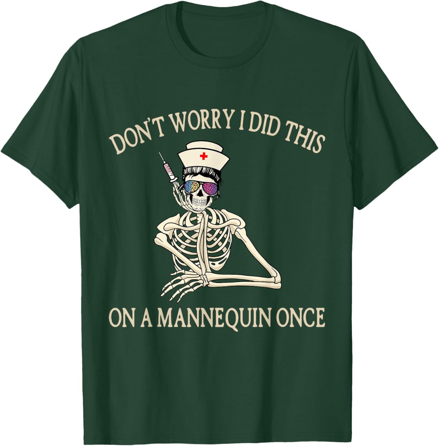 Don't Worry I Did This On A Mannequin Once Skeleton Nurse T-Shirt - T-Shirt | Forest