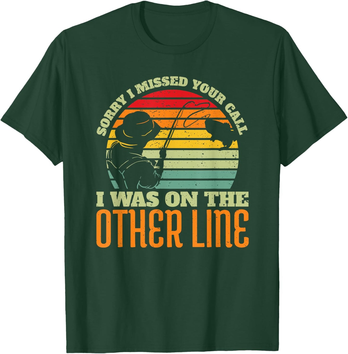 Sorry I Missed Your Call Was On Other Line Vintage Fishing T-Shirt - T-Shirt | Forest