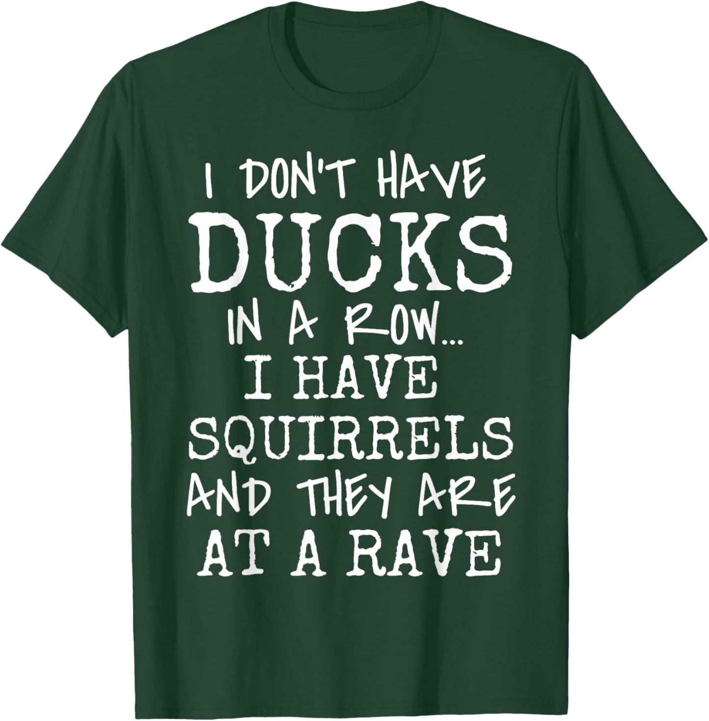 Funny I Don't Have Ducks In Row I Have Squirrels at a Rave T-Shirt - T-Shirt | Forest