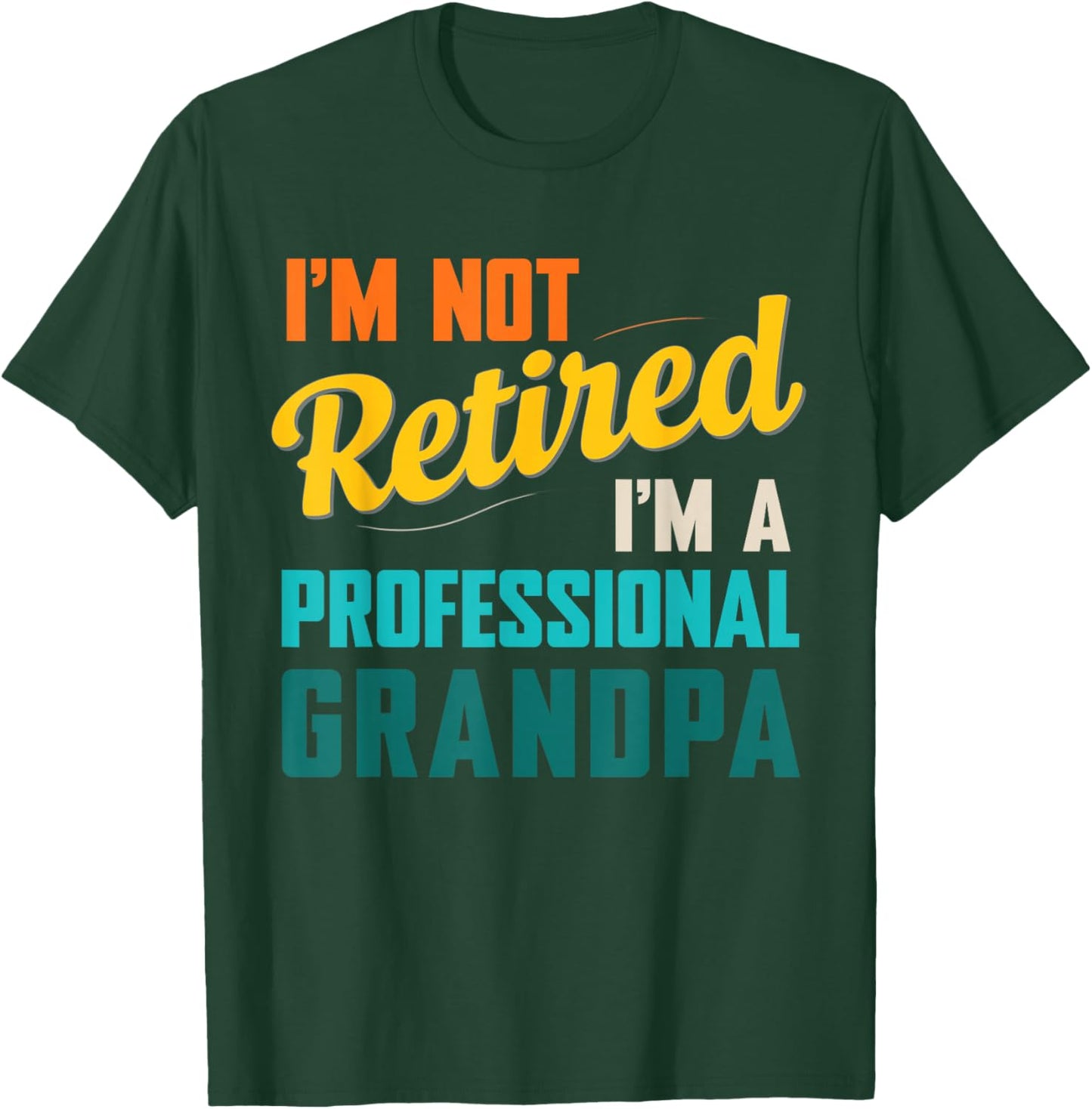 Funny I'm Not Retired I'm A Professional Grandpa T-Shirt - T-Shirt | Forest
